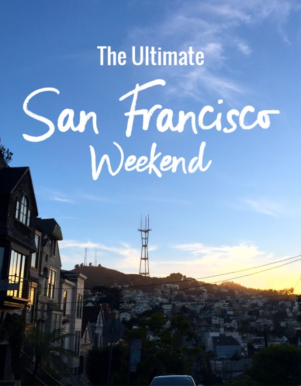The Ultimate San Francisco Weekend