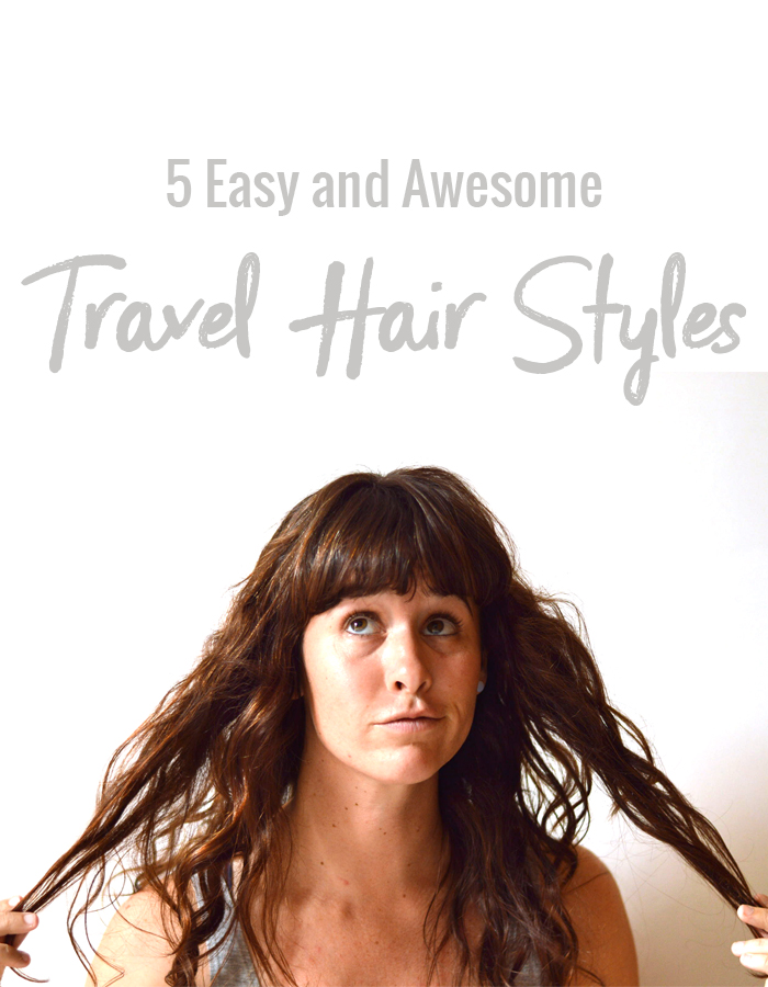 5 Easy and Awesome Travel Hair Styles