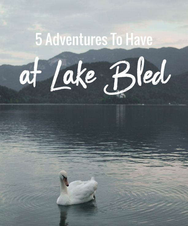 5 Adventures to have at Lake Bled