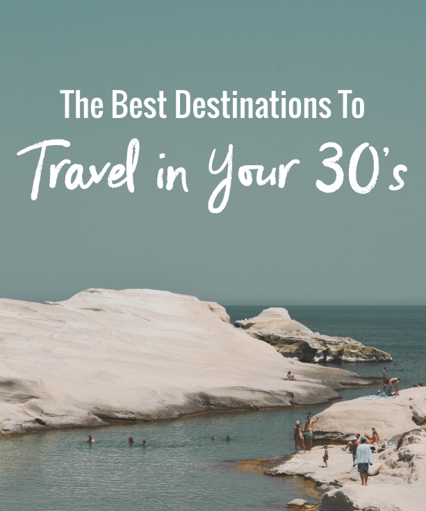 The Best Destinations to Travel in your 30's