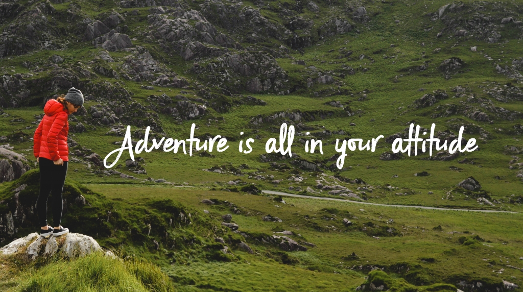 Adventure is all in your attitude