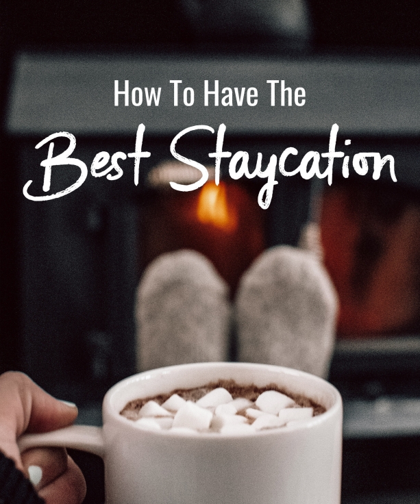How to have the best staycation