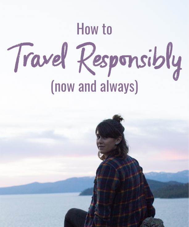 How to Travel Responsibly (now and always)