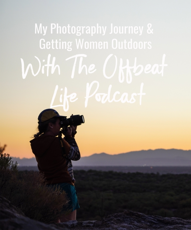 My Photography Journey and Getting Women Outdoors with The Offbeat Life Podcast